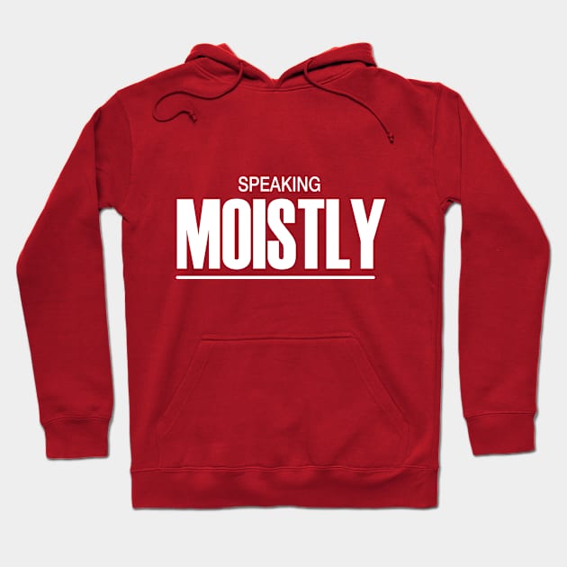 Speaking Moistly Hoodie by Juggertha